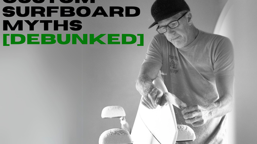 Custom Surfboard Myths Debunked