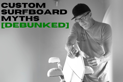 Custom Surfboard Myths Debunked